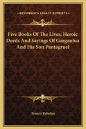 Five Books of the Lives, Heroic Deeds and Sayings of Gargantua and His Son Pantagruel