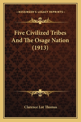 Five Civilized Tribes And The Osage Nation (1913) - Thomas, Clarence Lot (Editor)