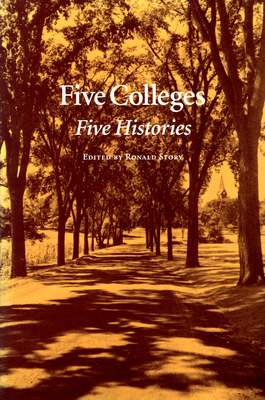 Five Colleges: Five Histories - Story, Ronald (Editor), and Friary, Donald R (Foreword by), and Peterson, Lorna M (Afterword by)