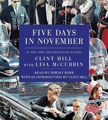 Five Days in November - Hill, Clint, and McCubbin Hill, Lisa, and Bobb, Jeremy (Read by)