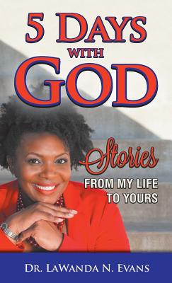 Five Days With God: Stories From My Life to Yours - Evans, Lawanda N