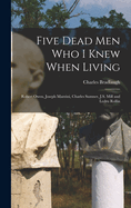 Five Dead men who I Knew When Living: Robert Owen, Joseph Mazzini, Charles Sumner, J.S. Mill and Ledru Rollin