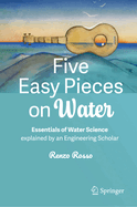 Five Easy Pieces on Water: Essentials of Water Science Explained by an Engineering Scholar