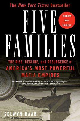 Five Families: The Rise, Decline, and Resurgence of America's Most Powerful Mafia Empires - Raab, Selwyn