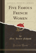 Five Famous French Women (Classic Reprint)