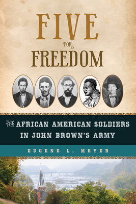 Five for Freedom: The African American Soldiers in John Brown's Army - Meyer, Eugene L