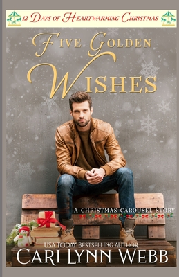 Five Golden Wishes: 12 Days of Heartwarming Christmas - Webb, Cari Lynn