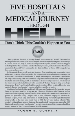 Five Hospitals and a Medical Journey Through Hell: Don't Think This Could't Happen To You - Gussett, Roger E