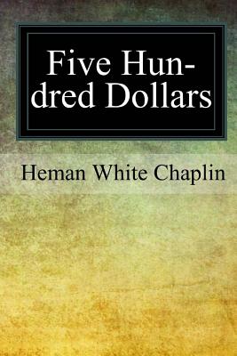 Five Hundred Dollars - Chaplin, Heman White