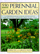 Five Hundred Fifty Perennial Garden Ideas: A Comprehensive Visual Sourcebook for Beautiful Gardens Year After Year