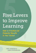 Five Levers to Improve Learning: How to Prioritize for Powerful Results in Your School