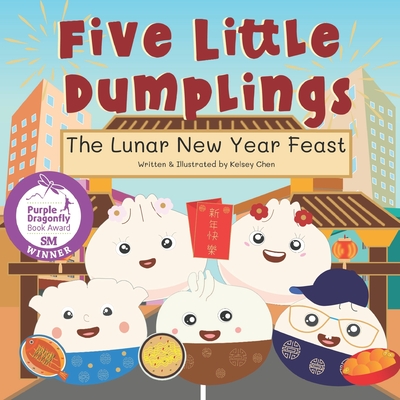 Five Little Dumplings The Lunar New Year Feast - Yen, Katie R (Editor), and Chen, Kelsey