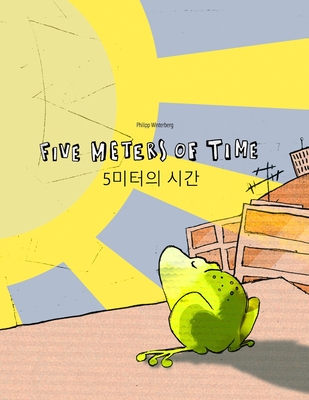 Five Meters of Time/5&#48120;&#53552;&#51032; &#49884;&#44036;: Children's Picture Book English-Korean (Bilingual Edition/Dual Language) - Riesenweber, Christina (Translated by), and Johnstone, Japhet (Translated by), and Kang, Joo Yeon (Translated by)