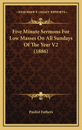 Five Minute Sermons for Low Masses on All Sundays of the Year V2 (1886)