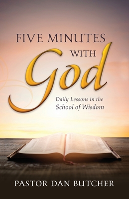 Five Minutes with God: Daily Lessons from the School of Wisdom - Butcher, Dan