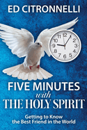 Five Minutes with the Holy Spirit: Getting to Know the Best Friend in the World