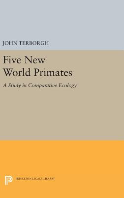 Five New World Primates: A Study in Comparative Ecology - Terborgh, John