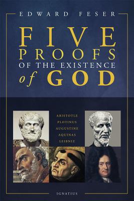 Five Proofs of the Existence of God - Feser, Edward