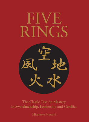 Five Rings: The Classic Text on Mastery in Swordsmanship, Leadership and Conflict: A New Translation - Musashi, Miyamoto, and Hatchard, Maisy (Translated by)
