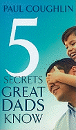 Five Secrets Great Dads Know