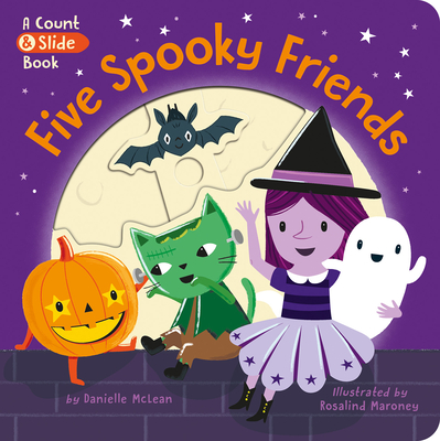 Five Spooky Friends: A Count & Slide Book - McLean, Danielle, and Maroney, Rosalind (Illustrator)