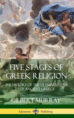 Five Stages of Greek Religion: The History of the Olympian Gods of Ancient Greece (Hardcover) - Murray, Gilbert, and Twain, Charles