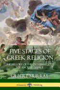 Five Stages of Greek Religion: The History of the Olympian Gods of Ancient Greece