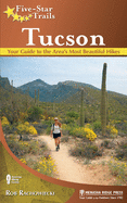 Five-Star Trails: Tucson: 38 Spectacular Hikes Around the Old Pueblo