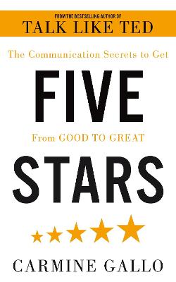 Five Stars: The Communication Secrets to Get From Good to Great - Gallo, Carmine