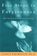 Five Steps to Forgiveness: The Art and Science of Forgiving - Worthington, Everett L, Jr.