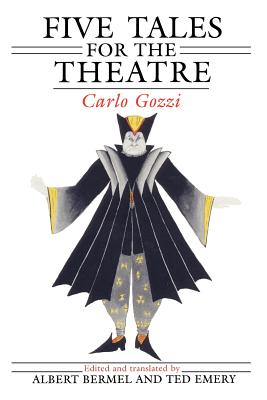 Five Tales for the Theatre - Gozzi, Carlo, and Bermel, Albert (Translated by), and Emery, Ted (Translated by)