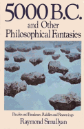 Five Thousand B.C. and Other Philosophical Fantasies - Smullyan, Raymond M