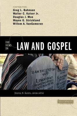 Five Views on Law and Gospel - Bahnsen, Greg L (Contributions by), and Kaiser Jr, Walter C (Contributions by), and Moo, Douglas J (Contributions by)