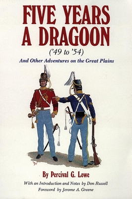 Five Years a Dragoon ('49 to '54): And Other Adventures on the Great Plains - Lowe, Percival G, and Russell, Don (Editor)