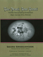 Five Years, Four Fronts: The War Years of Georg Grossjohann - Memoir of a German Soldier 1939-45 - Grossjohann, Georg, and Mataxis, Theodore C. (Foreword by), and Abele, Ulrich (Translated by)