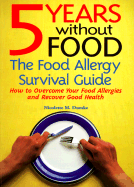 Five Years Without Food: The Food Allergy Survival Guide