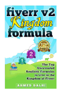 Fiverr V2 Kingdom Formula: The Top Unrevealed Realistic Formulas to Live in the Kingdom of Fiverr