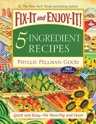 Fix-It and Enjoy-It 5-Ingredient Recipes: Quick and Easy--For Stove-Top and Oven! - Good, Phyllis