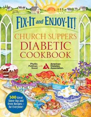 Fix-It and Enjoy-It! Church Suppers Diabetic Cookbook: 500 Great Stove-Top and Oven Recipes-- For Everyone! - Good, Phyllis
