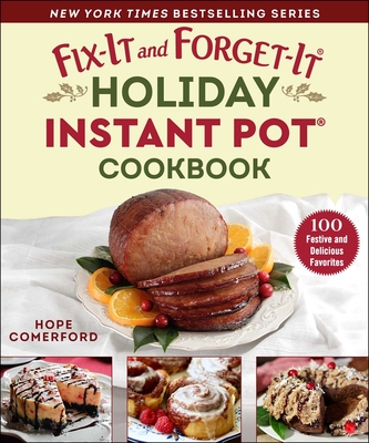 Fix-It and Forget-It Holiday Instant Pot Cookbook: 100 Festive and Delicious Favorites - Comerford, Hope (Editor)