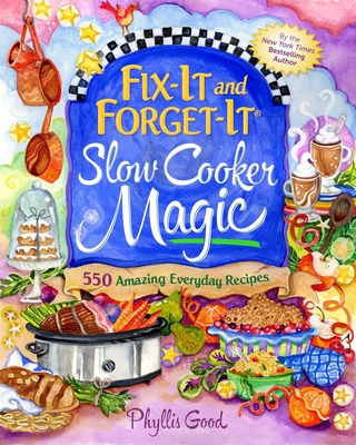 Fix-It and Forget-It Slow Cooker Magic: 550 Amazing Everyday Recipes - Good, Phyllis
