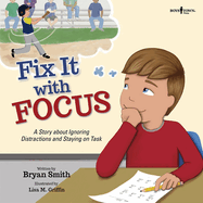 Fix It with Focus: A Story about Ignoring Distractions and Staying on Task Volume 9
