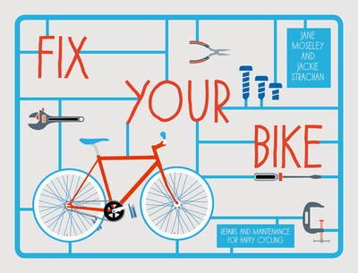 Fix Your Bike: Repairs and Maintenance for Happy Cycling - Strachan, Jackie, and Moseley, Jane