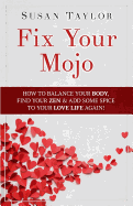 Fix Your Mojo: How to Balance Your Body, Find Your Zen, & Add Some Spice to Your Love Life Again