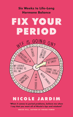 Fix Your Period: Six Weeks to Life-Long Hormone Balance - Jardim, Nicole