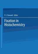Fixation in Histochemistry - Stoward, P J