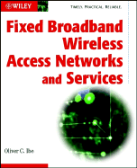 Fixed Broadband Wireless Access Networks and Services - Ibe, Oliver C