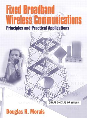 Fixed Broadband Wireless Communications: Principles and Practical Applications: Principles and Practical Applications (paperback) - Morais, Douglas H.