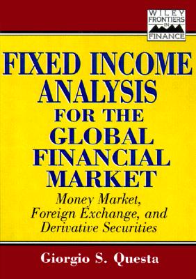 Fixed-Income Analysis for the Global Financial Market: Money Market, Foreign Exchange, Securities, and Derivatives - Questa, Giorgio S