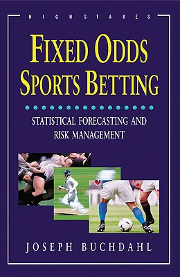 Fixed Odds Sports Betting: Statistical Forecasting and Risk Management - Buchdahl, Joseph